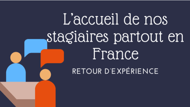 Retour d’expérience : l’accueil de nos stagiaires partout en France